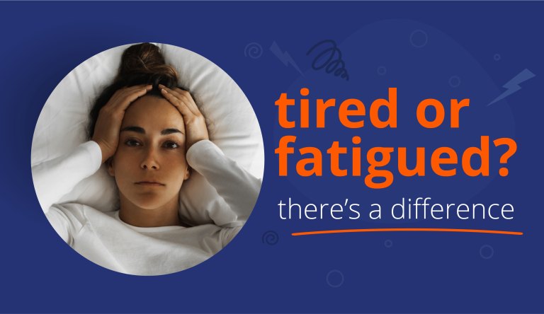 tired or fatigued? 